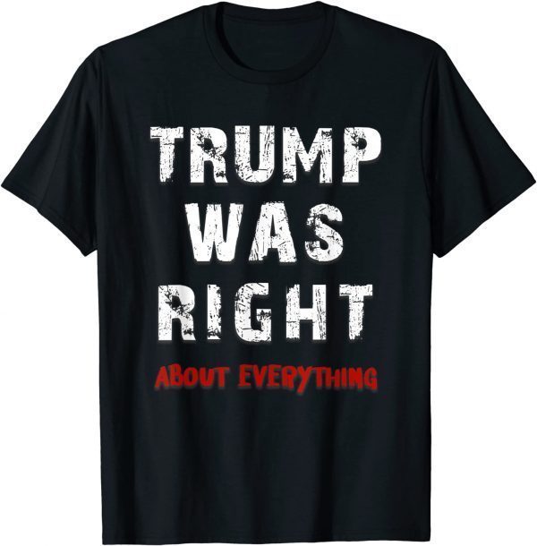 2021 Patriotic Sarcastic Trump Was Right Conservative Distressed T-Shirt