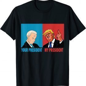 Funny Biden and Trump Your President and Your President T-Shirt