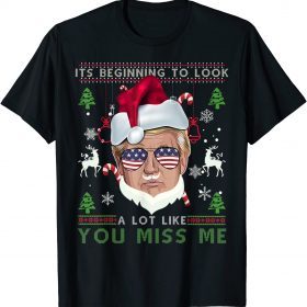 2021 Its Beginning To Look A Lot Like You Miss Me Trump Christmas T-Shirt