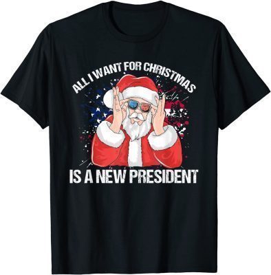 Funny All I Want For Christmas Is A New President Xmas T-Shirt