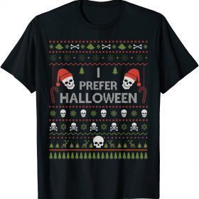 I Prefer Halloween Christmas Sweater Funny Ugly Xmas Holiday Unisex T-Shirt