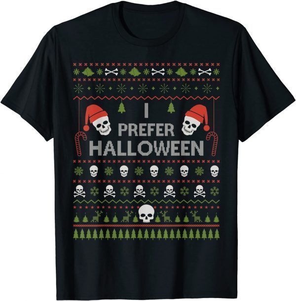 I Prefer Halloween Christmas Sweater Funny Ugly Xmas Holiday Unisex T-Shirt