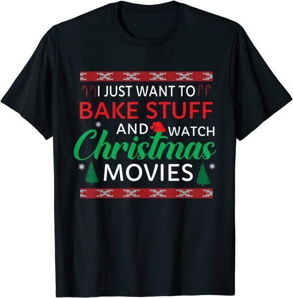 T-Shirt I Just Want to Bake Stuff and Watch Christmas Movies Funny
