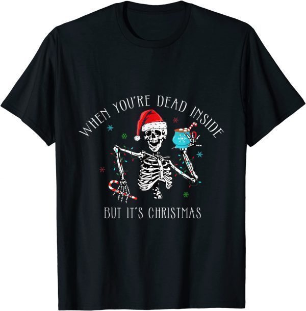 When You're Dead Inside But It's Christmas, It's Funny T-Shirt