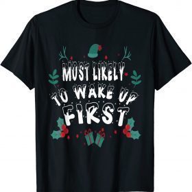 Funny Most Likely To Wake up First Matching Christmas T-Shirt