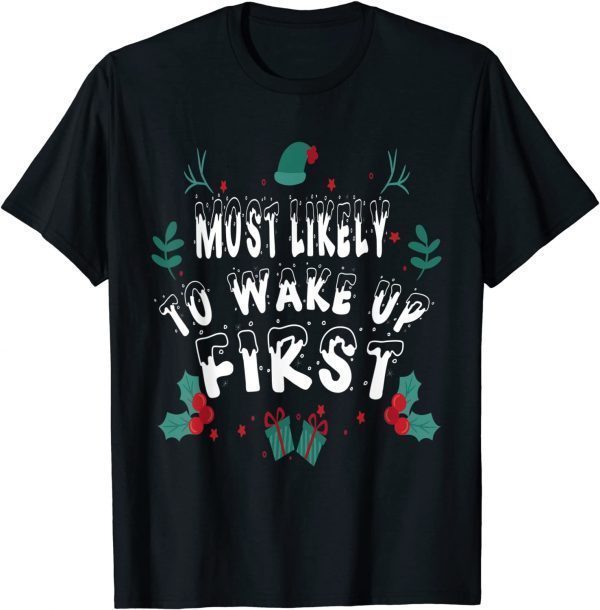 Funny Most Likely To Wake up First Matching Christmas T-Shirt