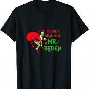 Your a Mean One Mr. Biden Who Stole Christmas 2021 Funny T-Shirt