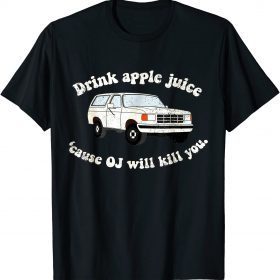T-Shirt Drink Apple Juice Because OJ Will Kill You Vintage