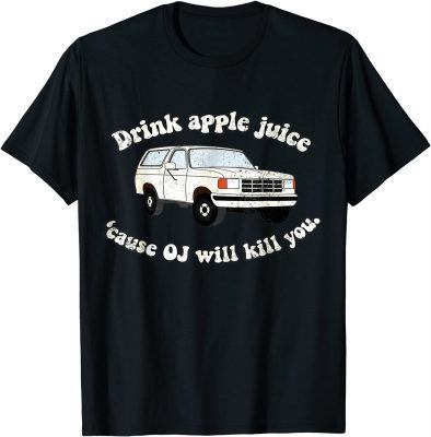 T-Shirt Drink Apple Juice Because OJ Will Kill You Vintage
