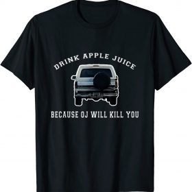 Classic Drink Apple Juice Because OJ Will Kill You T-Shirt