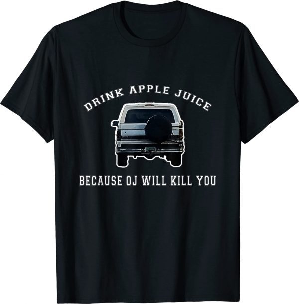 Classic Drink Apple Juice Because OJ Will Kill You T-Shirt