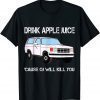 Drink Apple Juice Because OJ Will Kill You Unisex TShirt