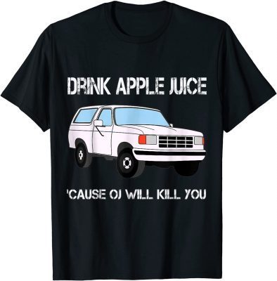 Drink Apple Juice Because OJ Will Kill You Unisex TShirt