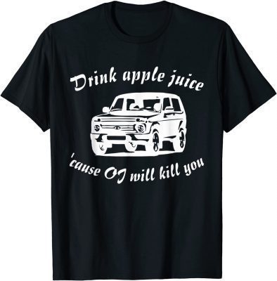 Official Drink Apple Juice Because OJ Will Kill You 2021 T-Shirt