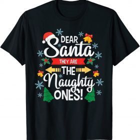 DEAR SANTA THEY ARE THE NAUGHTY ONES Christmas Xmas Funny T-Shirt