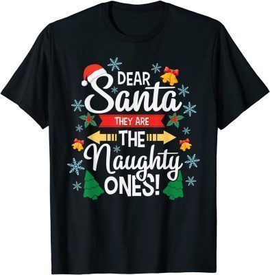 DEAR SANTA THEY ARE THE NAUGHTY ONES Christmas Xmas Funny T-Shirt