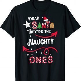 2022 DEAR SANTA THEY ARE THE NAUGHTY ONES Christmas Xmas Funny T-Shirt