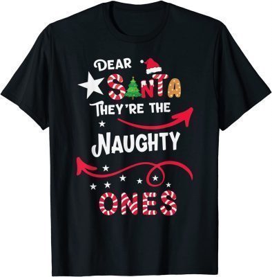 2022 DEAR SANTA THEY ARE THE NAUGHTY ONES Christmas Xmas Funny T-Shirt