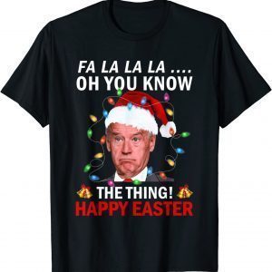 2022 Santa Joe Biden You Now The Thing Happy Easter Christmas T-Shirt
