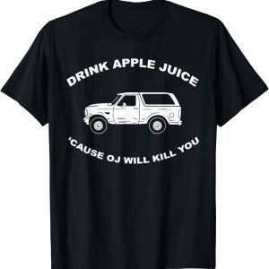 2021 Drink Apple Juice Cause Oj Will Kill You T-Shirt