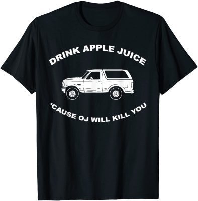 2021 Drink Apple Juice Cause Oj Will Kill You T-Shirt