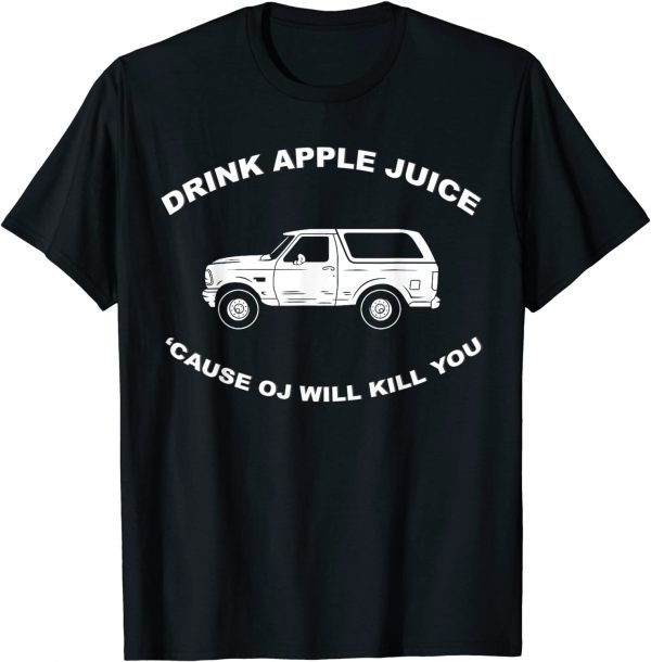 2021 Drink Apple Juice Cause Oj Will Kill You T-Shirt