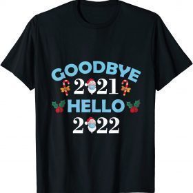 Goodbye 2021 Hello 2022 Happy New Year 2022 Tee T-Shirt