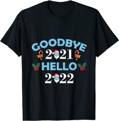 Goodbye 2021 Hello 2022 Happy New Year 2022 Tee T-Shirt
