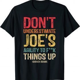 Don't Underestimate Joe's Ability To Things Up Funny T-Shirt