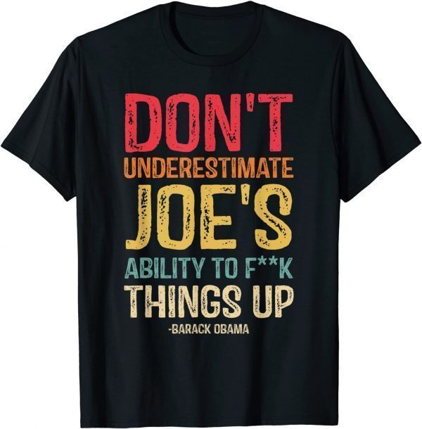 Don't Underestimate Joe's Ability To Things Up Funny T-Shirt