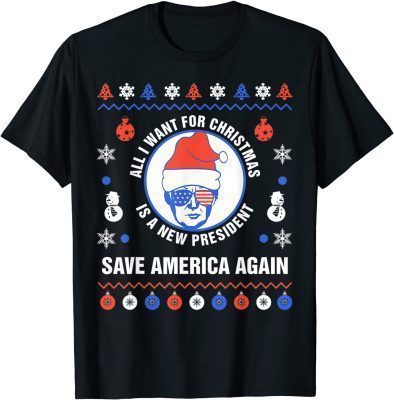 All I Want For Christmas Is A New President Ugly Sweater Tee T-Shirt