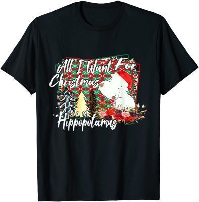 Gifts Hippopotamus Is A All I Want For Christmas T-Shirt