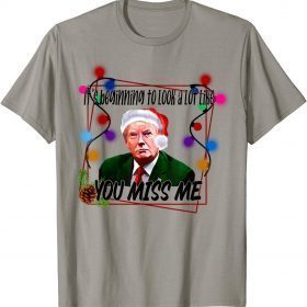 Trump It's Beginning To Look A Lot Like You Miss Me Xmas Official T-Shirt