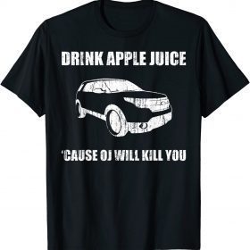 T-Shirt Drink apple juice because OJ will kill you 2021