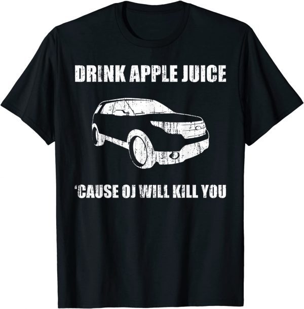 T-Shirt Drink apple juice because OJ will kill you 2021
