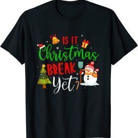 Funny Teacher Christmas T Shirt Is It Christmas Break Yet T-Shirt