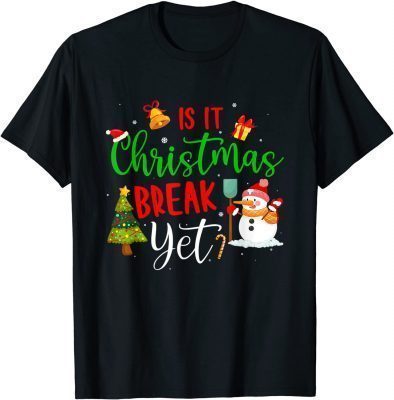 Funny Teacher Christmas T Shirt Is It Christmas Break Yet T-Shirt