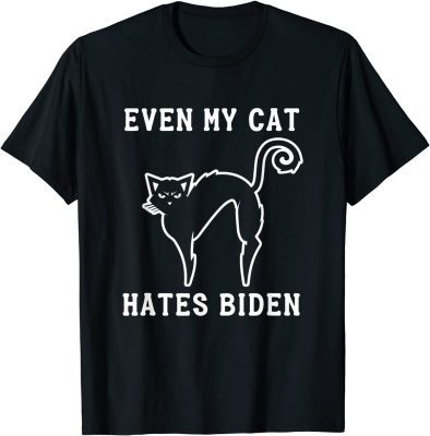T-Shirt Even My Cat Hates Biden Sarcastic Conservative Funny Gift