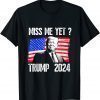 Classic President Donald Trump Miss Me Yet Funny Political 2024 T-Shirt