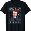 T-Shirt Santa Joe Biden Funny Now That’s One Christmas Ugly Gift