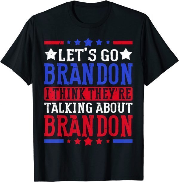 Let's Go Brandon I Think They're Talking About Brandon Funny T-Shirt