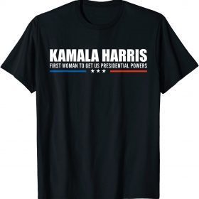 Funny Kamala Harris First Woman To Get US Presidential Powers Cool T-Shirt