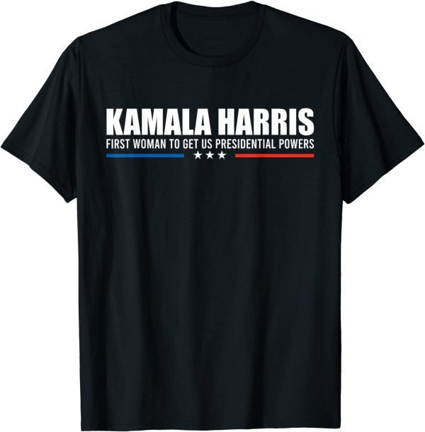 Funny Kamala Harris First Woman To Get US Presidential Powers Cool T-Shirt