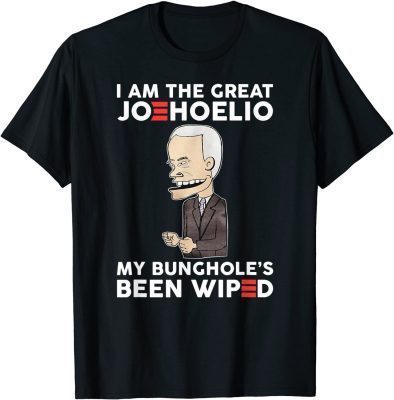 T-Shirt I Am The Great Joehoelio My Bunghole's Been Wiped Funny