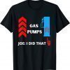 I'm Joe I Did That Biden Shirt Humor Funny Biden Gas Pump Gift TShirt