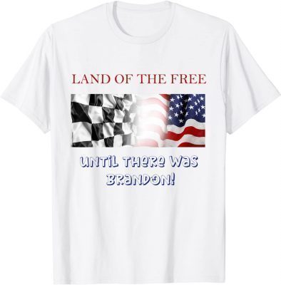 Official Land Of The Free ,Until There Was Brandon! T-Shirt