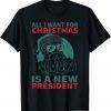 Official All I Want For Christmas Is A New President Sarcastic Santa T-Shirt