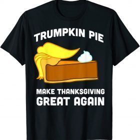 Trump Shirt Trumpkin Pie Make Thanksgiving Great Again T-Shirt