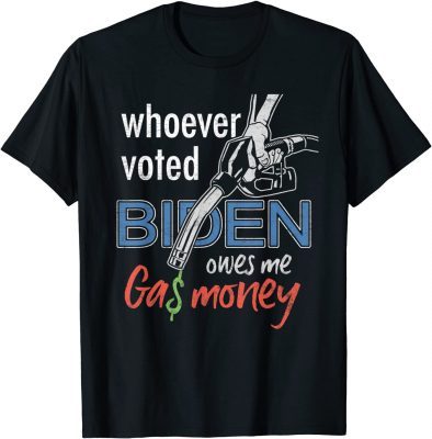 Official Whoever Voted Biden Owes Me Gas Money T-Shirt