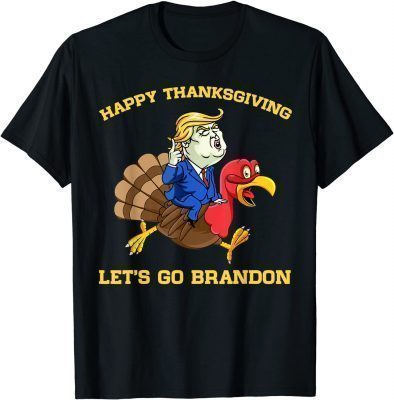 2022 Trumps and Turkey Happys Thanksgiving, Let's Funny T-Shirt